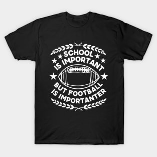 School Is Important But Football Is Importanter - Humorous Academic-Football Fusion Saying Gift for Super Bowl Fans T-Shirt